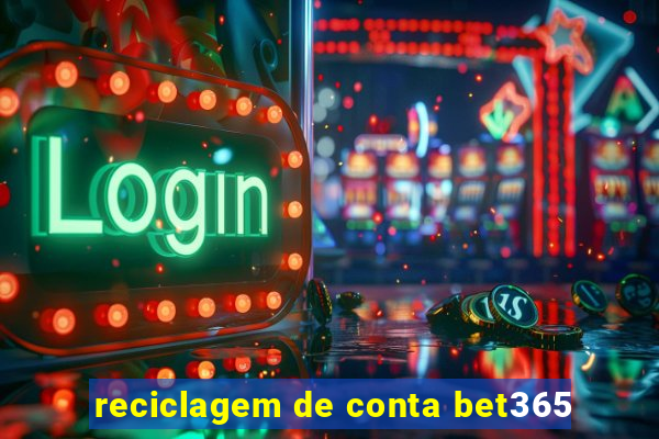 reciclagem de conta bet365